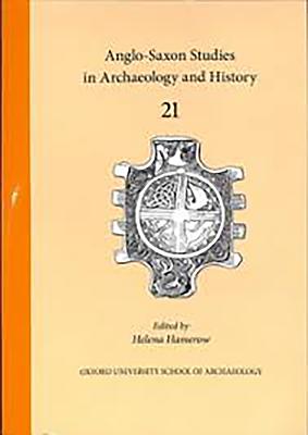 Anglo-Saxon Studies in Archaeology and History: Volume 21 By Helena Hamerow (Editor) Cover Image