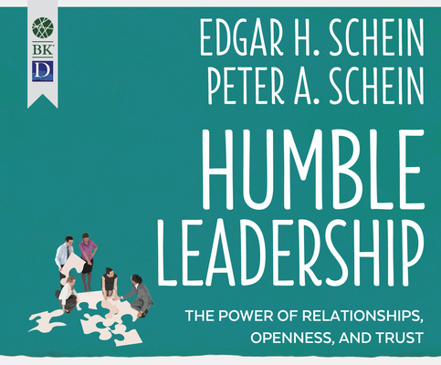Humble Leadership: The Power of Relationships, Openness, and Trust By Edgar H. Schein, Peter A. Schein, Tom Dheere (Narrated by) Cover Image