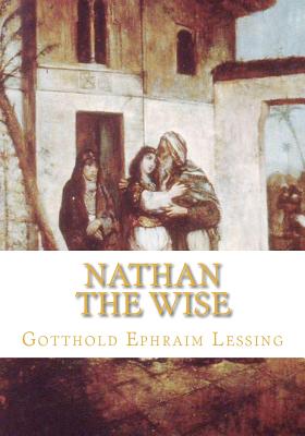 an analysis of the play nathan the wise by gotthold lessing In his play nathan the wise, gotthold lessing responds to a challenge levied at his friend moses mendelssohn with a parable about three rings mendelssohn, a jew, had been publically challenged to refute the pietist theology of charles bonnet, or else convert to christianity. an analysis of the play nathan the wise by gotthold lessing In his play nathan the wise, gotthold lessing responds to a challenge levied at his friend moses mendelssohn with a parable about three rings mendelssohn, a jew, had been publically challenged to refute the pietist theology of charles bonnet, or else convert to christianity.