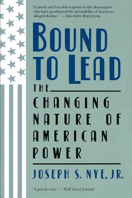 Bound To Lead: The Changing Nature Of American Power Cover Image