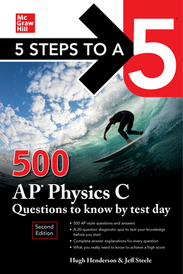 5 Steps to a 5: 500 AP Physics C Questions to Know by Test Day, Second Edition By Hugh Henderson, Jeff Steele Cover Image