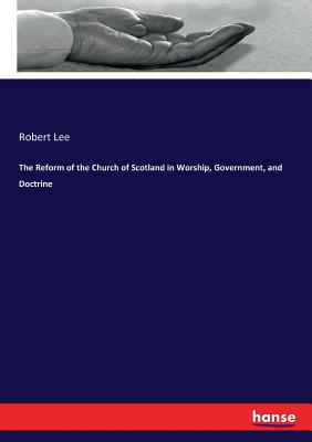The Reform of the Church of Scotland in Worship, Government, and Doctrine Cover Image