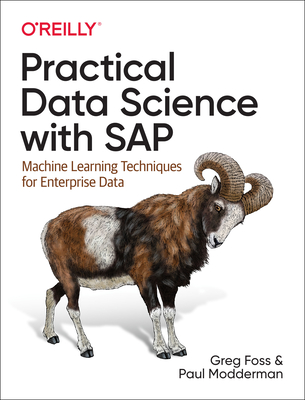 Practical Data Science with SAP: Machine Learning Techniques for Enterprise Data By Greg Foss, Paul Modderman Cover Image