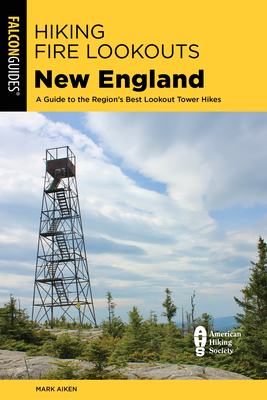 Hiking Fire Lookouts New England: A Guide to the Region's Best Lookout Tower Hikes