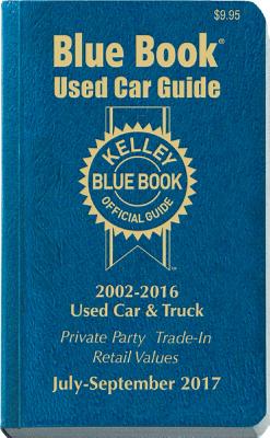 Kelley Blue Book Consumer Guide Used Car Edition: Consumer Edition July - Sept 2017