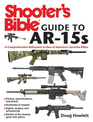 Shooter's Bible Guide to AR-15s: A Comprehensive Reference to One of America's Favorite Rifles Cover Image