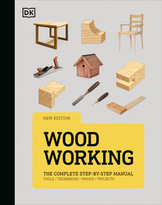 Woodworking: The Complete Step-by-Step Manual By DK Cover Image