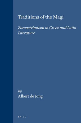 Traditions of the Magi: Zoroastrianism in Greek and Latin Literature (Religions in the Graeco-Roman World #133) Cover Image