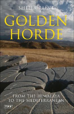 The Golden Horde: From the Himalaya to the Mediterranean (Tauris Parke Paperbacks)