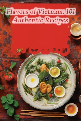 Flavors of Vietnam: 101 Authentic Recipes Cover Image