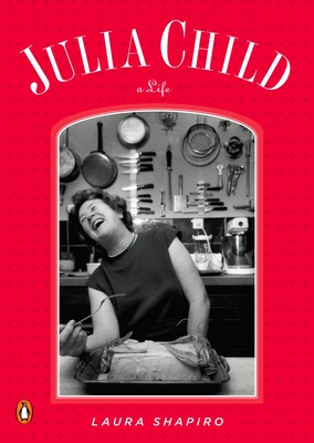 Julia Child: A Life By Laura Shapiro Cover Image