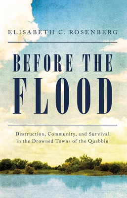 Before the Flood: Destruction, Community, and Survival in the Drowned Towns of the Quabbin Cover Image