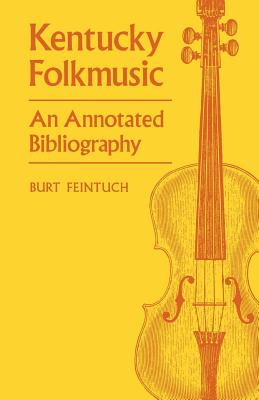 Kentucky Folkmusic: An Annotated Bibliography By Burt Feintuch Cover Image