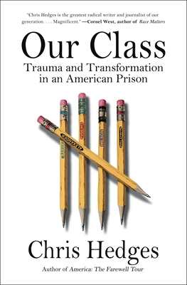 Our Class: Trauma and Transformation in an American Prison By Chris Hedges Cover Image