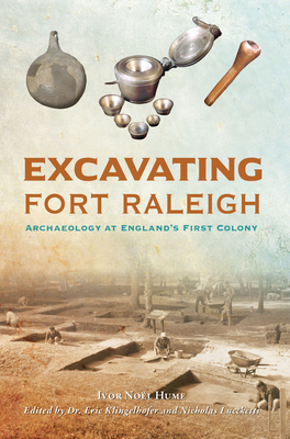 Excavating Fort Raleigh: Archaeology at England's First Colony (Landmarks) By Ivor Noel Hume, Eric Klingelhofer (Editor), Nicholas Luccketti (Editor) Cover Image