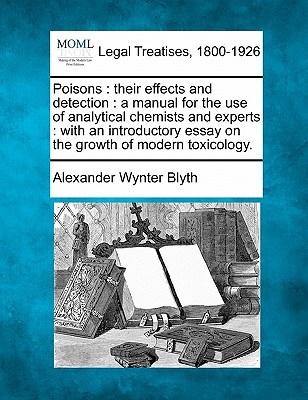 Poisons: their effects and detection: a manual for the use of analytical chemists and experts: with an introductory essay on th Cover Image