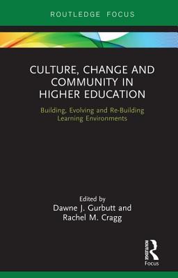 Culture, Change and Community in Higher Education: Building, Evolving and Re-Building Learning Environments By Dawne J. Gurbutt (Editor), Rachel M. Cragg (Editor) Cover Image