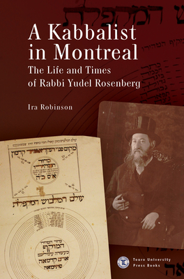 A Kabbalist in Montreal: The Life and Times of Rabbi Yudel Rosenberg Cover Image