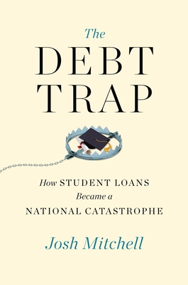 The Debt Trap: How Student Loans Became a National Catastrophe Cover Image