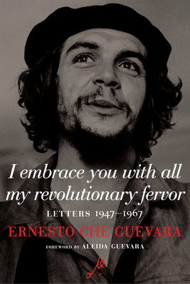 I Embrace You With All My Revolutionary Fervor: Letters 1947-1967 (The Che Guevara Library) Cover Image