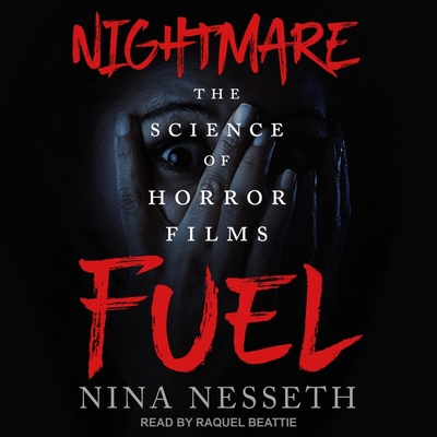 Nightmare Fuel: The Science of Horror Films By Nina Nesseth, Raquel Beattie (Read by) Cover Image