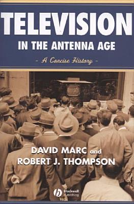 Television in the Antenna Age: A Concise History