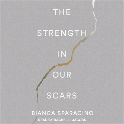 The Strength in Our Scars By Rachel L. Jacobs (Read by), Bianca Sparacino Cover Image