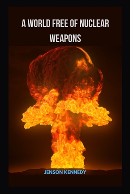 A World Free Of Nuclear Weapons By Jenson Kennedy Cover Image