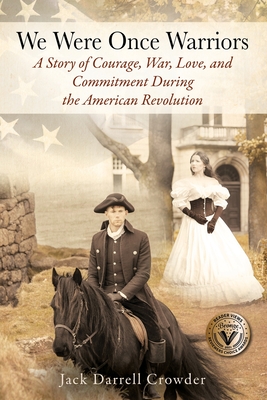 We Were Once Warriors: A Story of Courage, War, Love, and Commitment during the American Revolution By Jack Darrell Crowder Cover Image