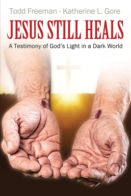 Jesus Still Heals: A Testimony of God's Light in a Dark World Cover Image