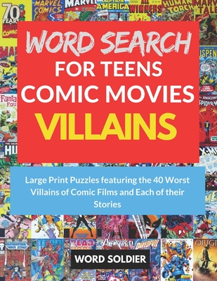Word Search for Teens: Comic Movies Villains: Large Prints Puzzles Featuring the 40 Worst Villains of Comic Films and Each of Their Stories By Word Soldier Cover Image
