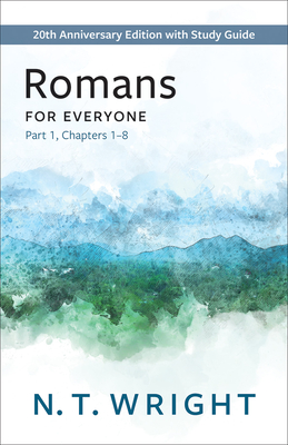 Romans for Everyone, Part 1: 20th Anniversary Edition with Study Guide, Chapters 1-8 (New Testament for Everyone) By N. T. Wright Cover Image