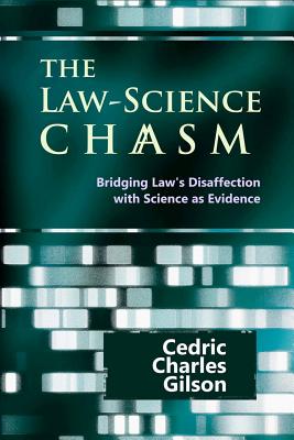 The Law-Science Chasm: Bridging Law's Disaffection with Science as Evidence By John Paterson (Introduction by), Cedric Charles Gilson Cover Image