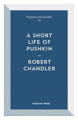 A Short Life of Pushkin (Pushkin Blues #1) By Robert Chandler Cover Image