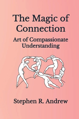 The Magic of Connection: Art of Compassionate Understanding Cover Image