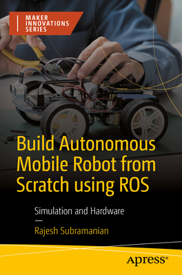 Build Autonomous Mobile Robot from Scratch Using Ros: Simulation and Hardware Cover Image