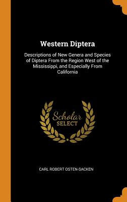 Western Diptera: Descriptions of New Genera and Species of Diptera from the Region West of the Mississippi, and Especially from Califor Cover Image