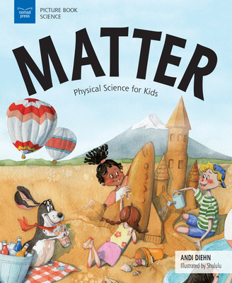 Matter: Physical Science for Kids (Picture Book Science) By Andi Diehn, Hui Li (Illustrator) Cover Image