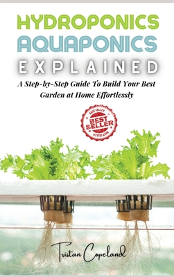 Hydroponics and Aquaponics, Explained: A Step-by-Step Guide To Build Your Best Garden at Home Effortlessly Cover Image