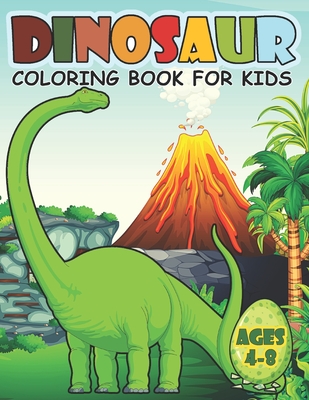 Dinosaur Coloring Book For Kids Ages 4-8: A Big Dinosaur Coloring Book For  Boys and Girls (Paperback)