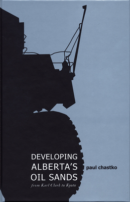 Developing Alberta's Oil Sands: From Karl Clark to Kyoto Cover Image