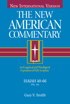Isaiah 40-66: An Exegetical and Theological Exposition of Holy Scripture (The New American Commentary #15) Cover Image