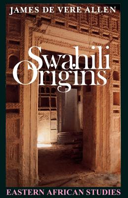 Swahili Origins: Swahili Culture and The Shungwaya Phenomenon (Eastern African Studies) Cover Image