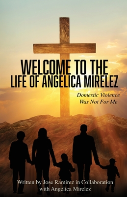 Welcome to the Life of Angelica Mirelez: Domestic Violence Was Not for Me Cover Image