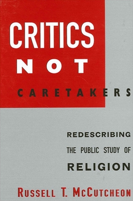 Critics Not Caretakers: Redescribing the Public Study of Religion (SUNY Series) Cover Image