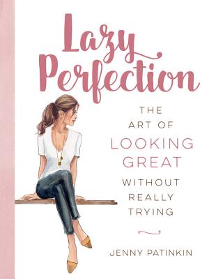 Lazy Perfection: The Art of Looking Great Without Really Trying Cover Image