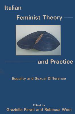 Italian Feminist Theory and Practice: Equality and Sexual Difference By Graziella Parati (Editor), Rebecca West (Editor) Cover Image
