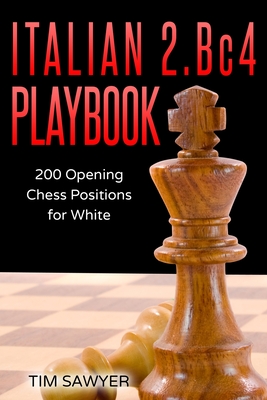 Italian 2.Bc4 Playbook: 200 Positions Bishops Opening for White (Paperback)
