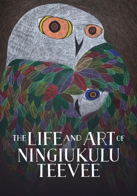 The Life and Art of Ningiukulu Teevee: English Edition By Napatsi Folger Cover Image