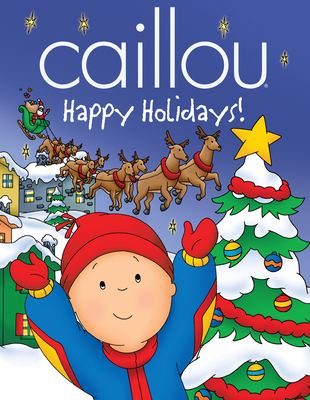 Caillou: Happy Holidays! Cover Image